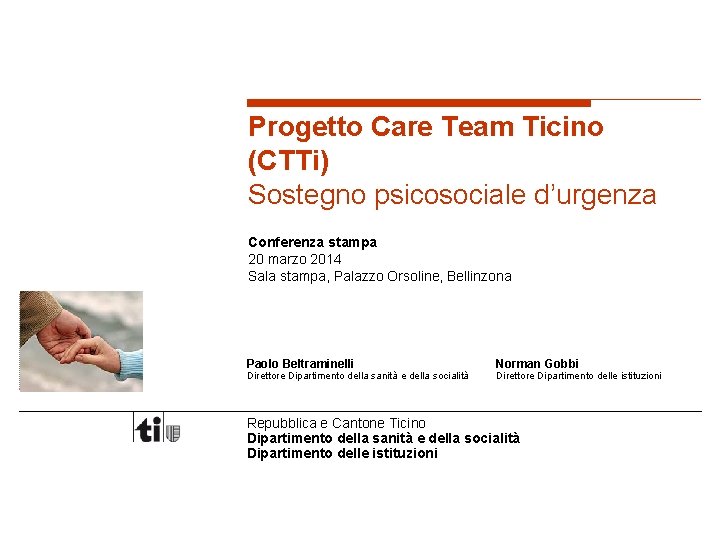 Progetto Care Team Ticino (CTTi) Sostegno psicosociale d’urgenza Conferenza stampa 20 marzo 2014 Sala