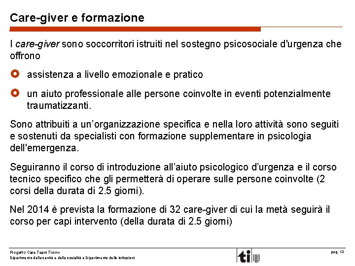 Care-giver e formazione I care-giver sono soccorritori istruiti nel sostegno psicosociale d'urgenza che offrono