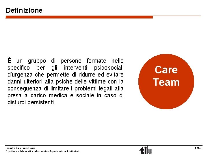 Definizione È un gruppo di persone formate nello specifico per gli interventi psicosociali d’urgenza