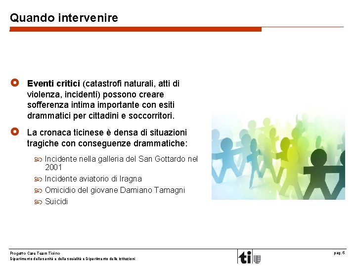 Quando intervenire £ Eventi critici (catastrofi naturali, atti di violenza, incidenti) possono creare sofferenza