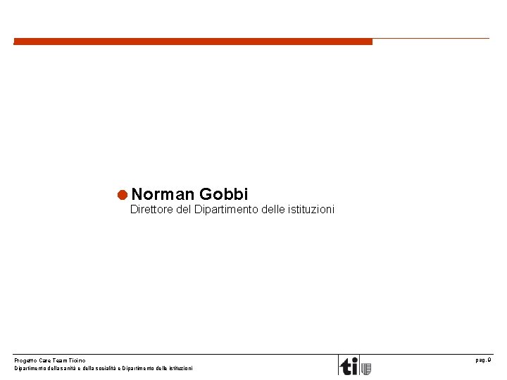 =Norman Gobbi Direttore del Dipartimento delle istituzioni Progetto Care Team Ticino Dipartimento della sanità