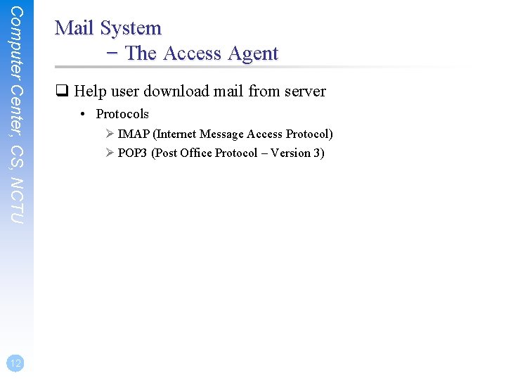 Computer Center, CS, NCTU 12 Mail System – The Access Agent q Help user