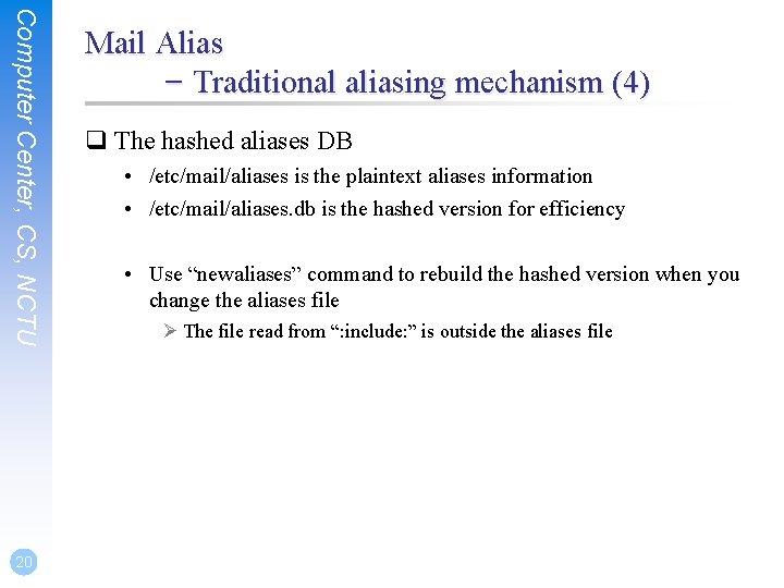 Computer Center, CS, NCTU 20 Mail Alias – Traditional aliasing mechanism (4) q The