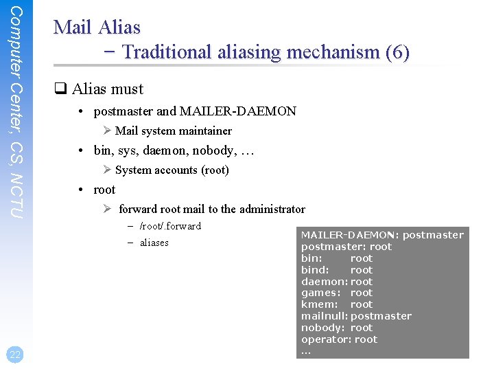 Computer Center, CS, NCTU Mail Alias – Traditional aliasing mechanism (6) q Alias must