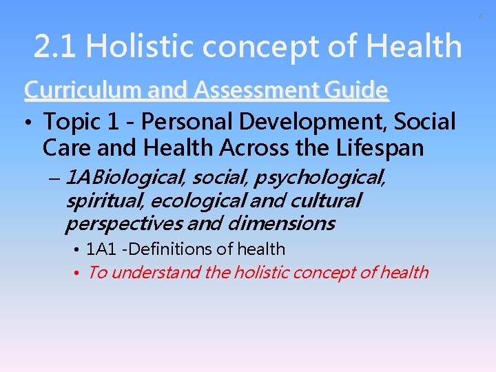 6 2. 1 Holistic concept of Health Curriculum and Assessment Guide • Topic 1