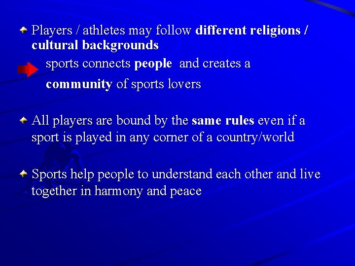 Players / athletes may follow different religions / cultural backgrounds sports connects people and