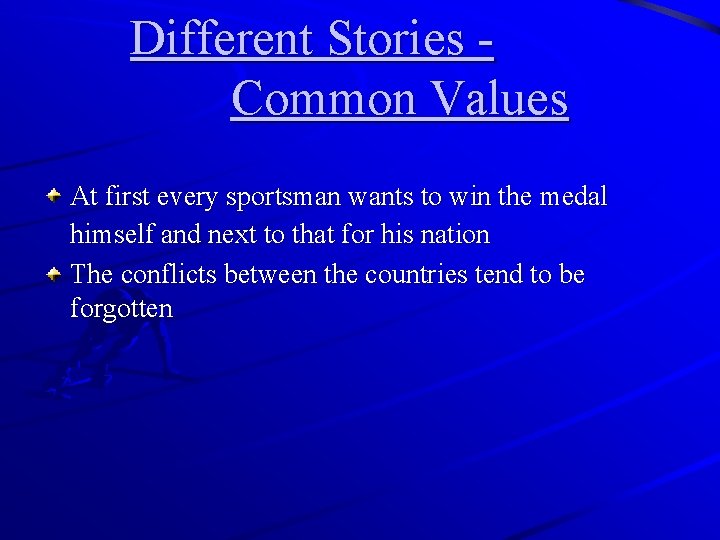 Different Stories Common Values At first every sportsman wants to win the medal himself