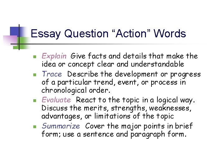 Essay Question “Action” Words n n Explain Give facts and details that make the