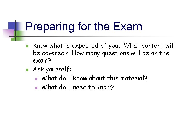 Preparing for the Exam n n Know what is expected of you. What content