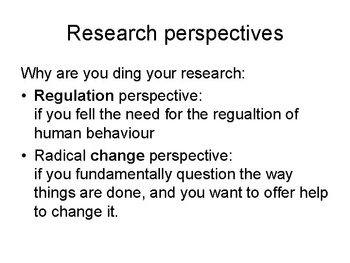 Research perspectives Why are you ding your research: • Regulation perspective: if you fell