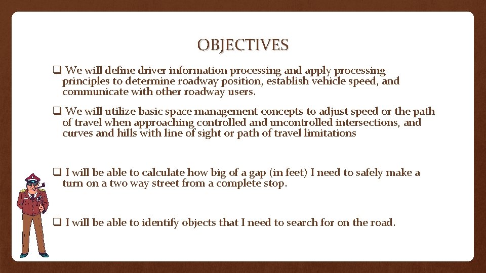 OBJECTIVES q We will define driver information processing and apply processing principles to determine