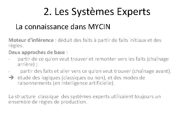 2. Les Systèmes Experts La connaissance dans MYCIN Moteur d'inférence : déduit des faits
