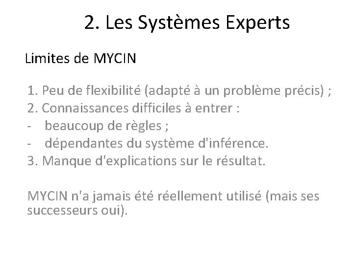 2. Les Systèmes Experts Limites de MYCIN 1. Peu de flexibilité (adapté à un