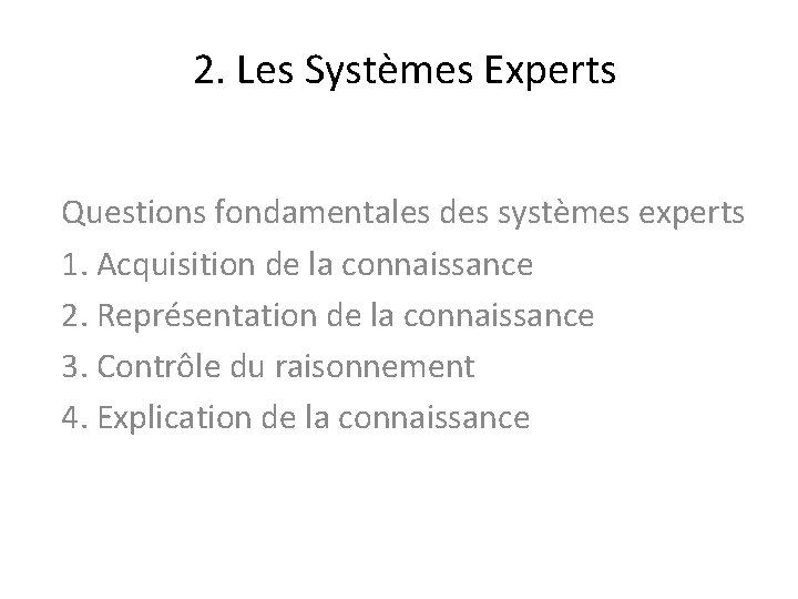 2. Les Systèmes Experts Questions fondamentales des systèmes experts 1. Acquisition de la connaissance