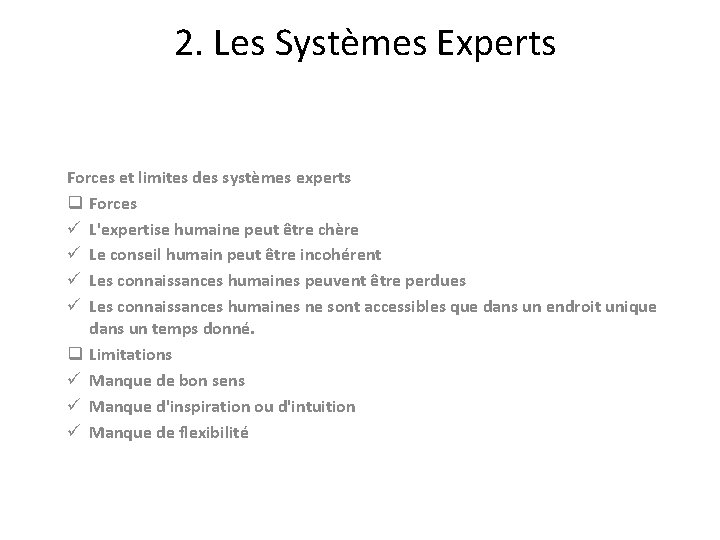 2. Les Systèmes Experts Forces et limites des systèmes experts q Forces ü L'expertise