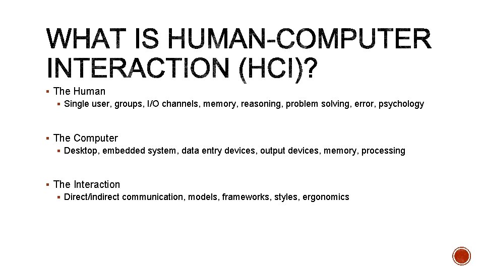 § The Human § Single user, groups, I/O channels, memory, reasoning, problem solving, error,