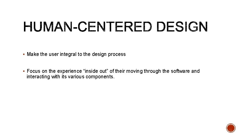 § Make the user integral to the design process § Focus on the experience