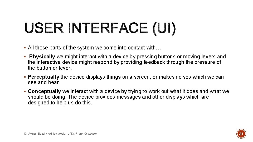 § All those parts of the system we come into contact with… § Physically