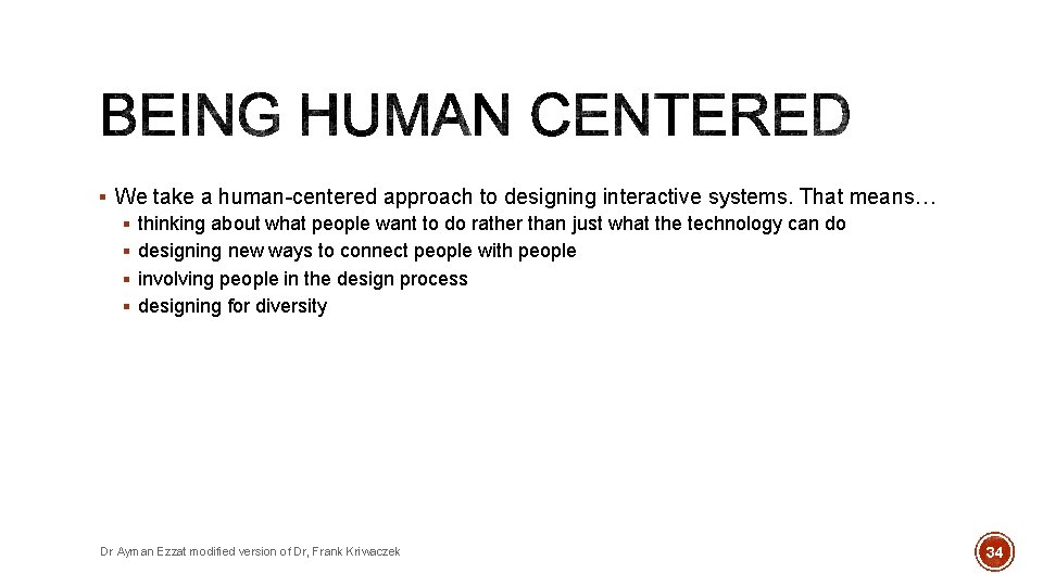 § We take a human-centered approach to designing interactive systems. That means… § thinking