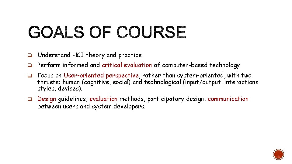 q Understand HCI theory and practice q Perform informed and critical evaluation of computer-based