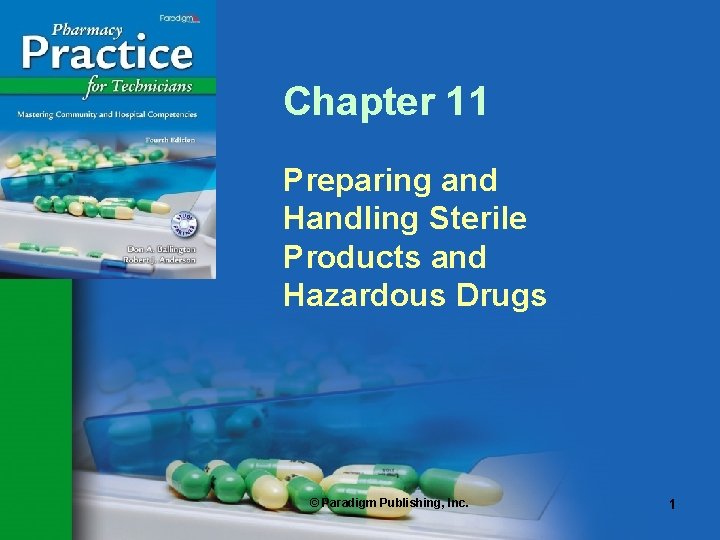 Chapter 11 Preparing and Handling Sterile Products and Hazardous Drugs © Paradigm Publishing, Inc.