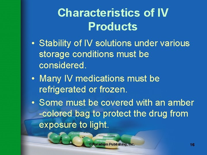 Characteristics of IV Products • Stability of IV solutions under various storage conditions must