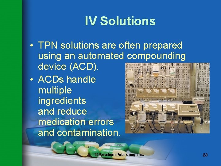 IV Solutions • TPN solutions are often prepared using an automated compounding device (ACD).