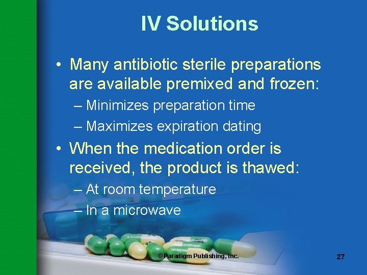 IV Solutions • Many antibiotic sterile preparations are available premixed and frozen: – Minimizes