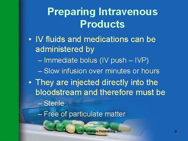 Preparing Intravenous Products • IV fluids and medications can be administered by – Immediate