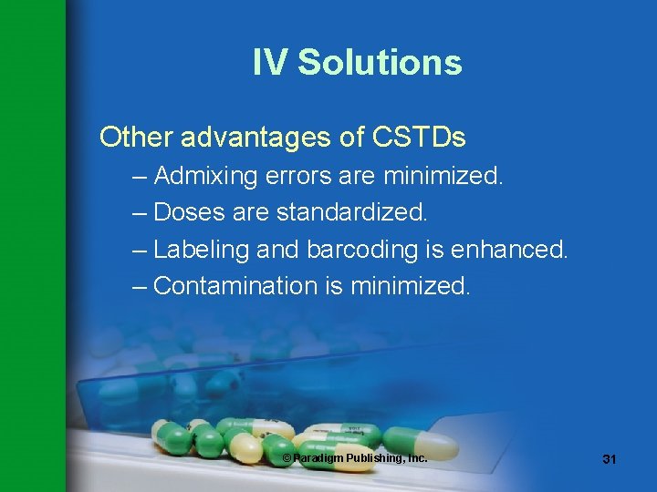 IV Solutions Other advantages of CSTDs – Admixing errors are minimized. – Doses are