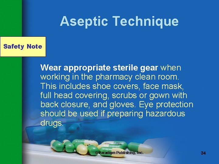 Aseptic Technique Safety Note Wear appropriate sterile gear when working in the pharmacy clean