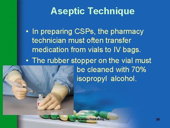 Aseptic Technique • In preparing CSPs, the pharmacy technician must often transfer medication from