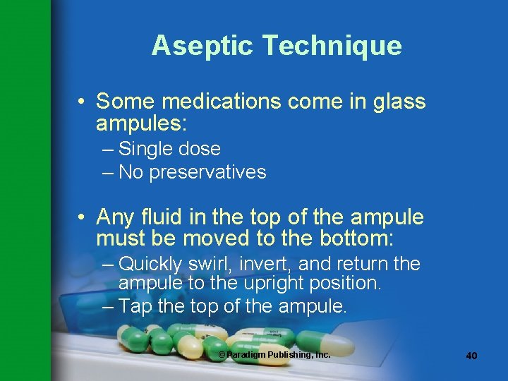 Aseptic Technique • Some medications come in glass ampules: – Single dose – No