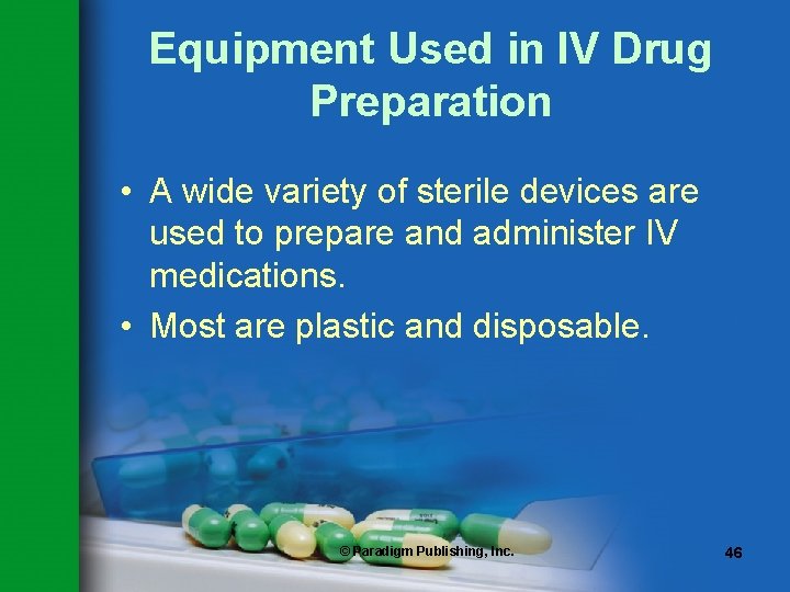 Equipment Used in IV Drug Preparation • A wide variety of sterile devices are