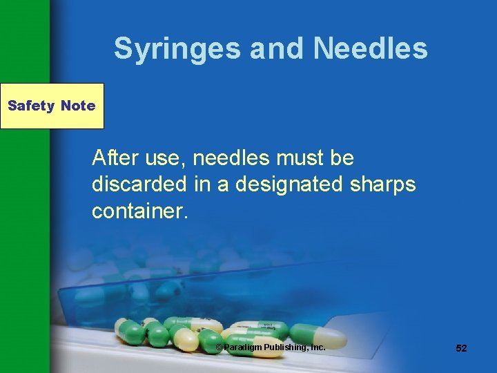 Syringes and Needles Safety Note After use, needles must be discarded in a designated