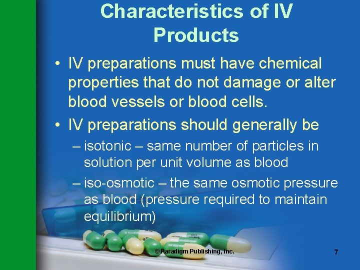 Characteristics of IV Products • IV preparations must have chemical properties that do not