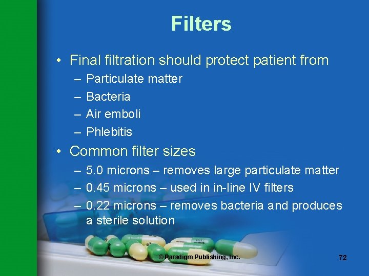 Filters • Final filtration should protect patient from – – Particulate matter Bacteria Air