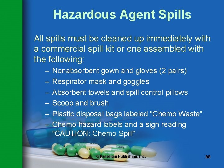 Hazardous Agent Spills All spills must be cleaned up immediately with a commercial spill