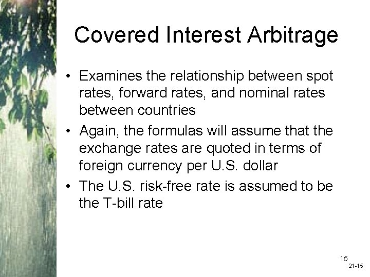 Covered Interest Arbitrage • Examines the relationship between spot rates, forward rates, and nominal