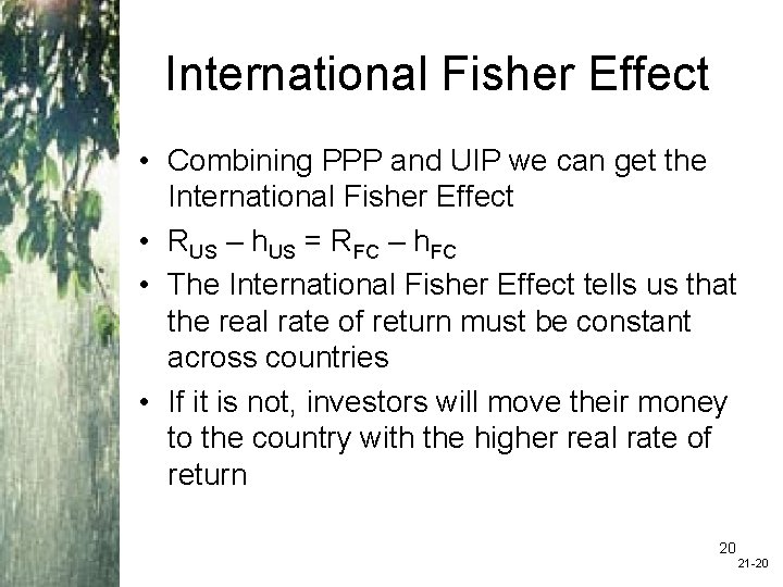 International Fisher Effect • Combining PPP and UIP we can get the International Fisher