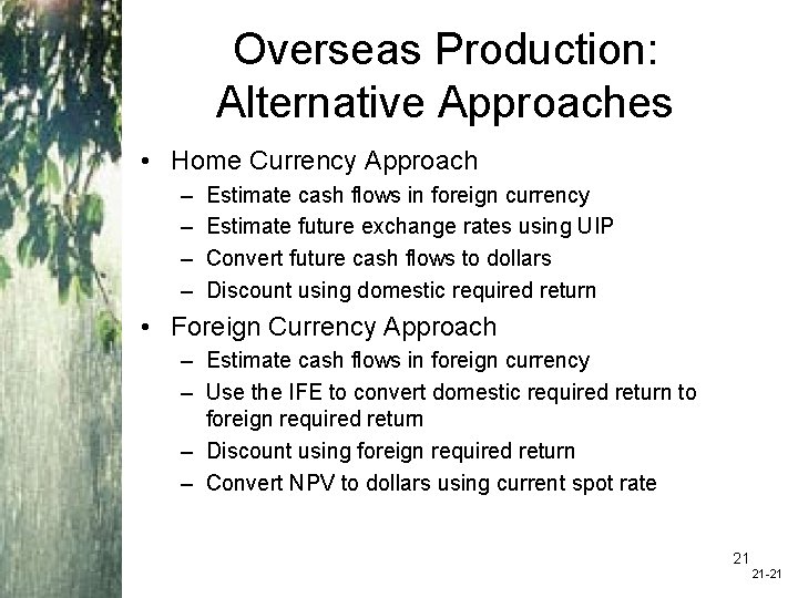 Overseas Production: Alternative Approaches • Home Currency Approach – – Estimate cash flows in