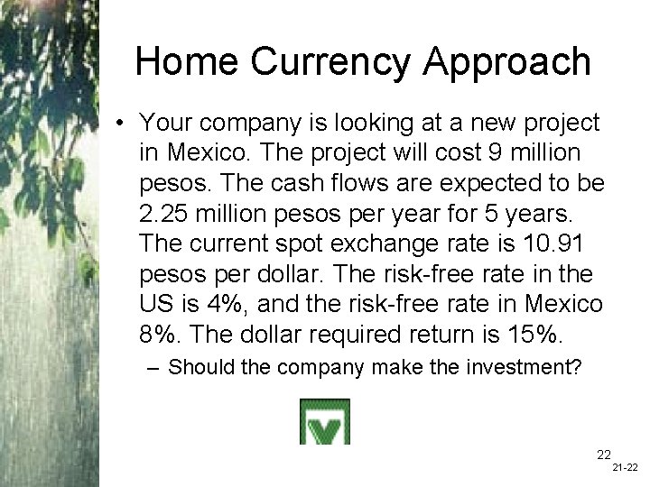 Home Currency Approach • Your company is looking at a new project in Mexico.
