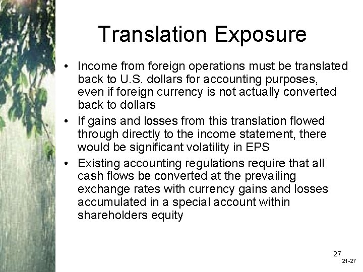 Translation Exposure • Income from foreign operations must be translated back to U. S.
