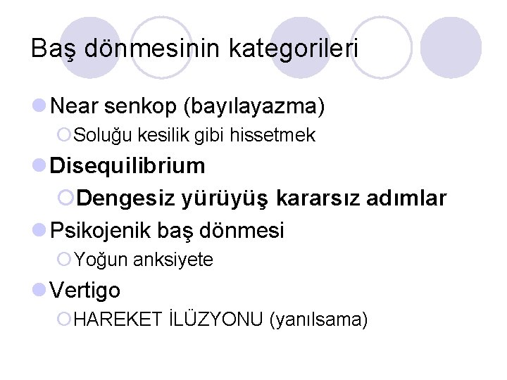 Baş dönmesinin kategorileri l Near senkop (bayılayazma) ¡Soluğu kesilik gibi hissetmek l Disequilibrium ¡Dengesiz