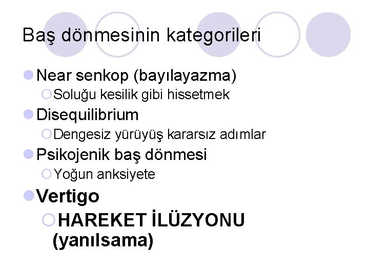 Baş dönmesinin kategorileri l Near senkop (bayılayazma) ¡Soluğu kesilik gibi hissetmek l Disequilibrium ¡Dengesiz
