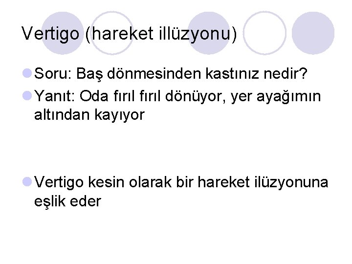 Vertigo (hareket illüzyonu) l Soru: Baş dönmesinden kastınız nedir? l Yanıt: Oda fırıl dönüyor,