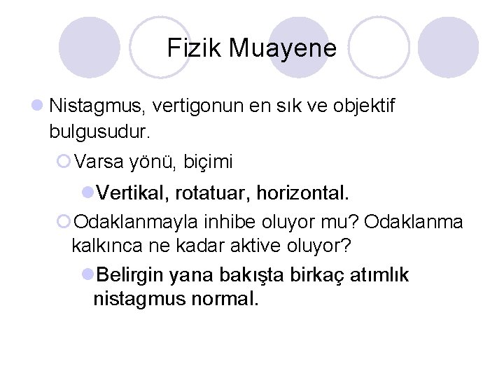 Fizik Muayene l Nistagmus, vertigonun en sık ve objektif bulgusudur. ¡Varsa yönü, biçimi l.