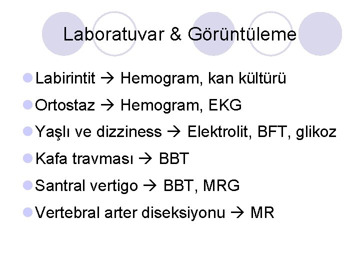 Laboratuvar & Görüntüleme l Labirintit Hemogram, kan kültürü l Ortostaz Hemogram, EKG l Yaşlı