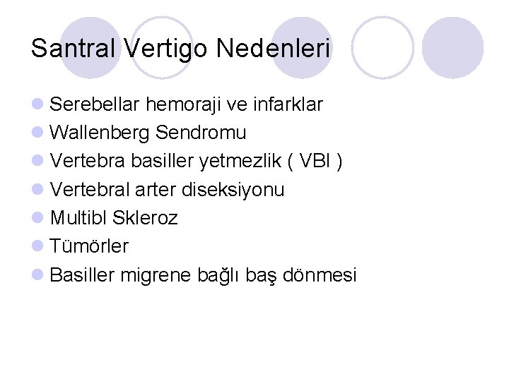 Santral Vertigo Nedenleri l Serebellar hemoraji ve infarklar l Wallenberg Sendromu l Vertebra basiller