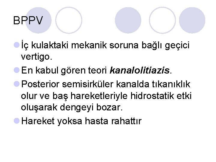 BPPV l İç kulaktaki mekanik soruna bağlı geçici vertigo. l En kabul gören teori